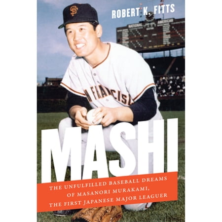 Pre-Owned Mashi: The Unfulfilled Baseball Dreams of Masanori Murakami the First Japanese Major (Paperback 9781496219510) by Robert K Fitts