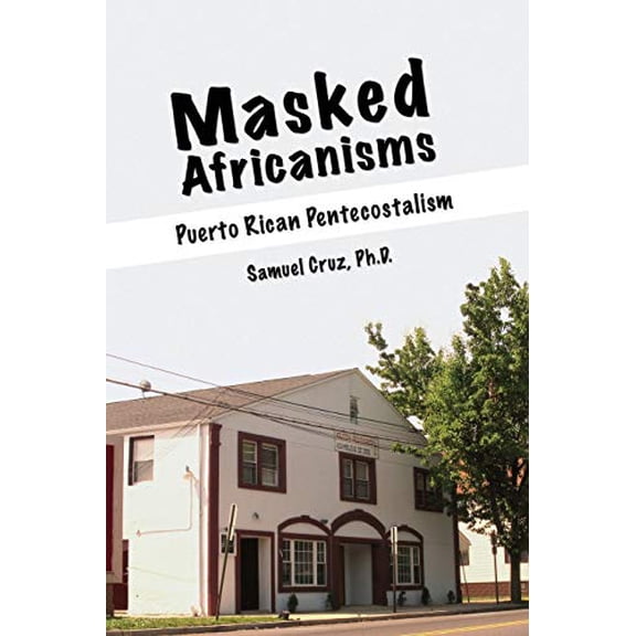 Pre-Owned Masked Africanisms: Puerto Rican Pentecostalism Paperback