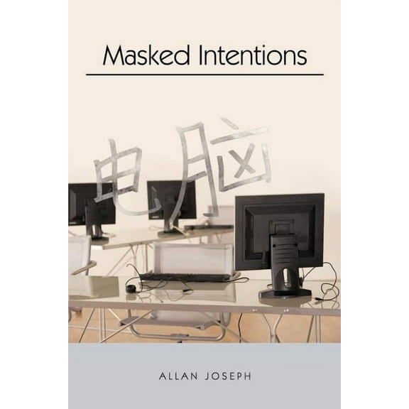 Masked Intentions: Navigating a Computer Embargo on China, (Paperback)