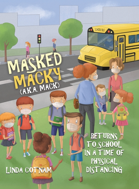 Masked Macky (a.k.a. Mack) Returns to School in a Time of Physical Distancing, (Hardcover)