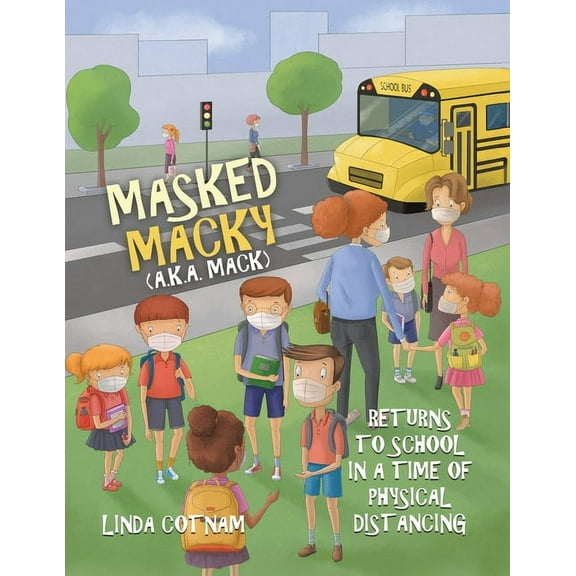 Masked Macky (a.k.a. Mack) Returns to School in a Time of Physical Distancing, (Paperback)
