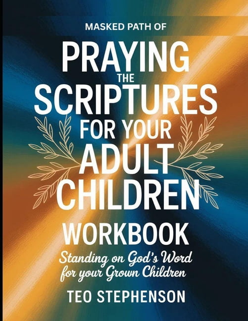 Masked Path Of Praying The Scriptures For Your Adult Children: Standing On God's Word For Your Grown Children, (Paperback)