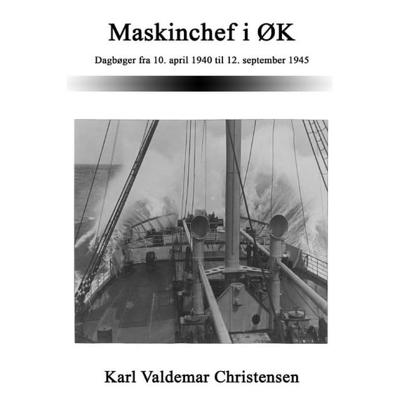 Maskinchef i ØK: Dagbøger fra 10. april 1940 til 12. september 1945 (Paperback)