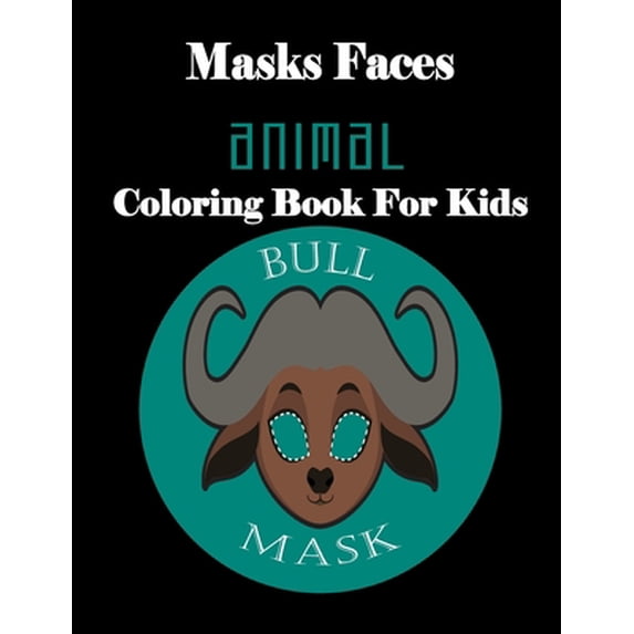 Masks Faces Animals Coloring Book For Kids (BULL MASK): 47 Masks Faces Animals Stunning To Coloring Great gift For Birthday (Paperback)
