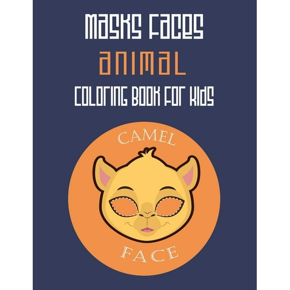 Masks Faces Animals Coloring Book For Kids (Camel Face) : 47 Masks Faces Animals Stunning To Coloring Great gift For Birthday