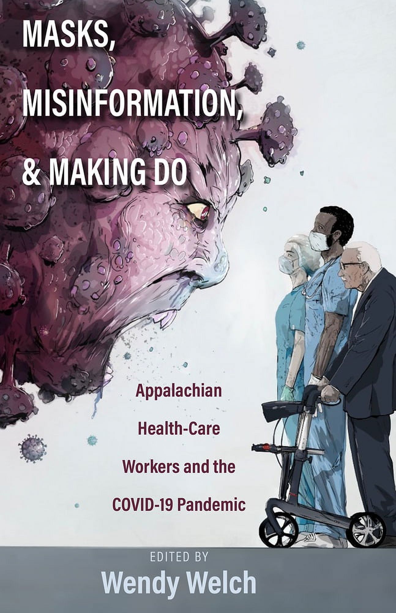 Masks, Misinformation, and Making Do : Appalachian Health-Care Workers and the COVID-19 Pandemic (Paperback)