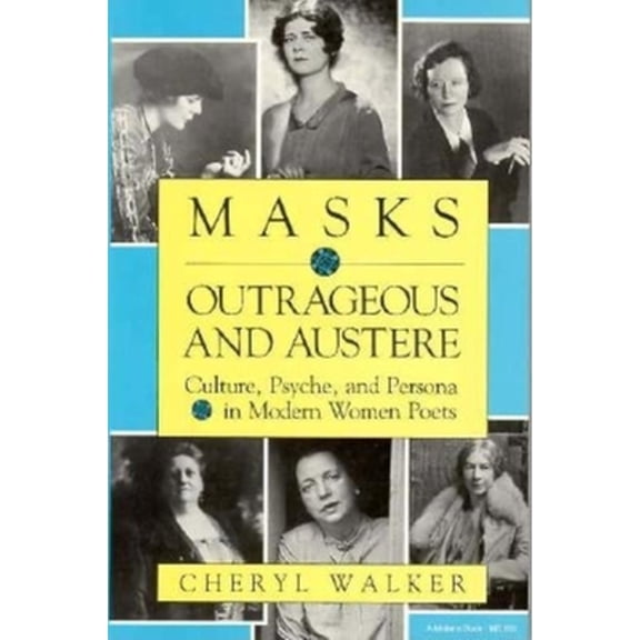Pre-Owned Masks Outrageous and Austere: Culture, Psyche, Persona in Modern Women Poets (Paperback 9780253206664) by Cheryl Walker