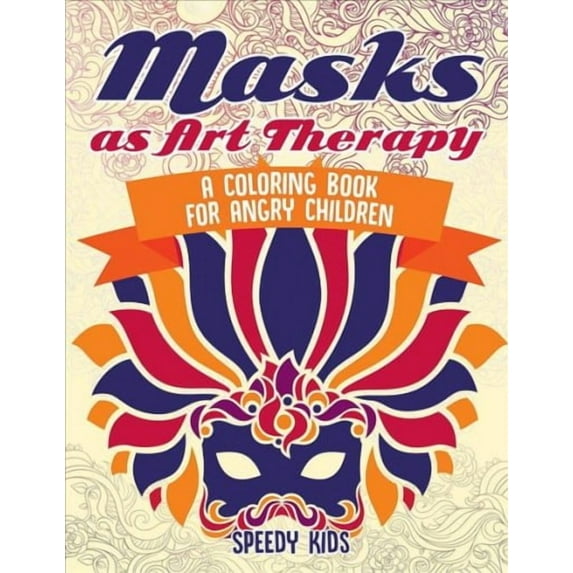 Masks as Art Therapy: A Coloring Book for Angry Children (Paperback)