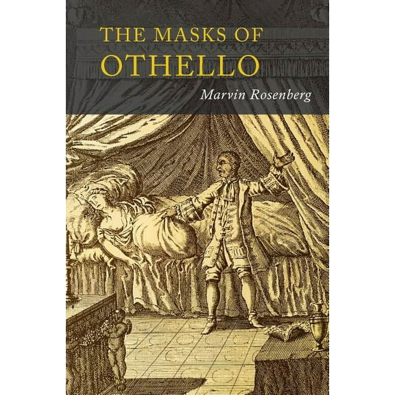 Masks of Othello: The Search for the Identity of Othello, Iago, and Desdemona by Three Centuries of Actors and Critics, (Paperback)