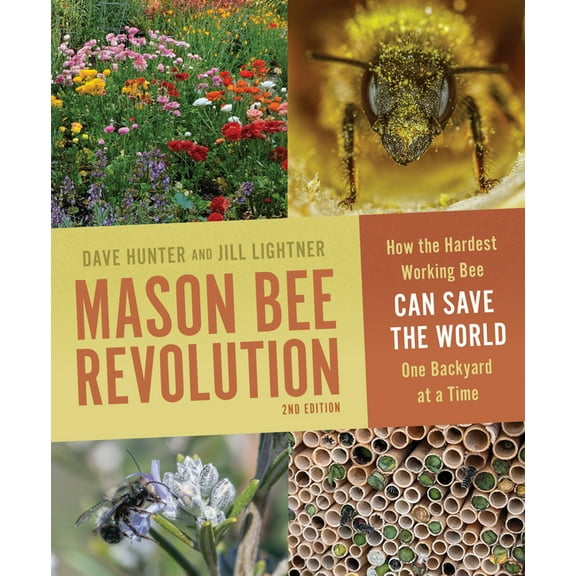 Mason Bee Revolution: How the Hardest Working Bee Can Save the World One Backyard at a Time, (Paperback)