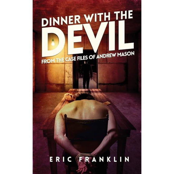 Dinner With The Devil: From the Case Files of Andrew Mason Paperback 1986005453 9781986005456 Eric Franklin