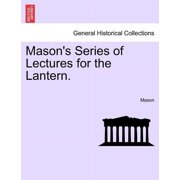 Mason's Series of Lectures for the Lantern., Paperback