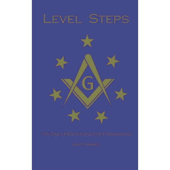 Masonic Meditations Level Steps: 100 Daily Meditations for Freemasons, Book 1, (Paperback)