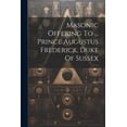 thumbnail image 1 of Masonic Offering To ... Prince Augustus Frederick, Duke Of Sussex (Paperback), 1 of 1