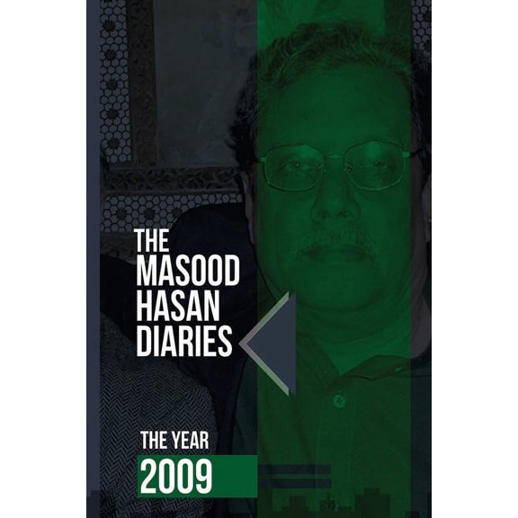 Masood Hasan Diaries: The Masood Hasan Diaries : The Year 2009 (Series #2009) (Paperback)
