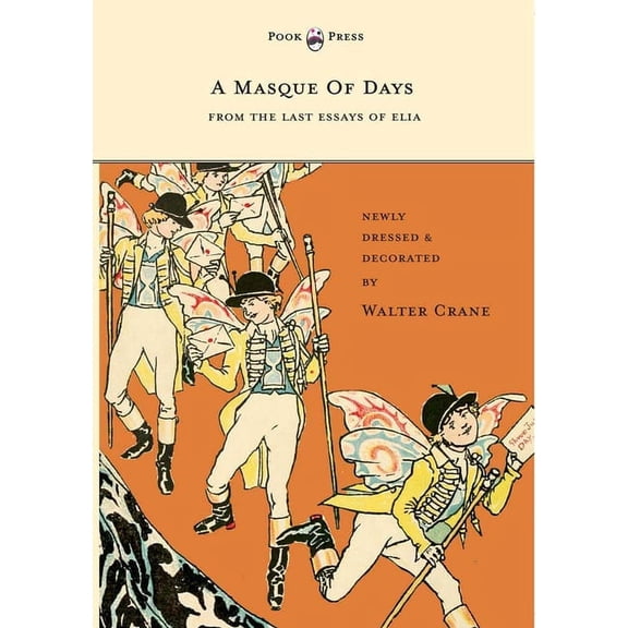 A Masque of Days - From the Last Essays of Elia - Newly Dressed and Decorated by Walter Crane, (Paperback)