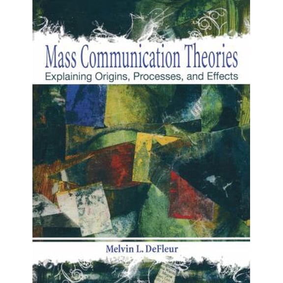 Pre-Owned Mass Communication Theories: Explaining Origins, Processes, and Effects (Paperback) 0205331726 9780205331727