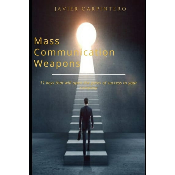 Mass Communication Weapons: 11 keys to open the door of success (Paperback)