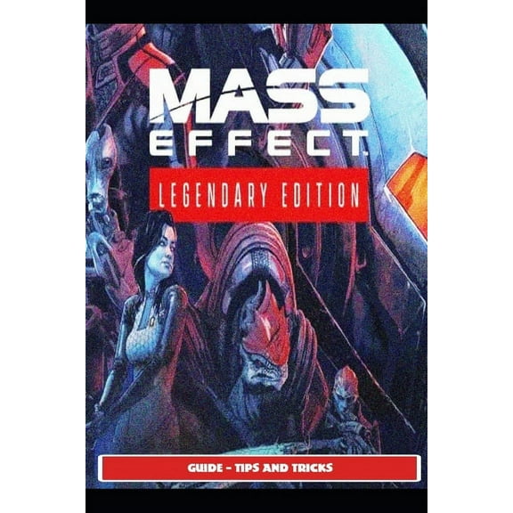 Mass Effect Legendary Guide - Tips and Tricks (Paperback) by Saturnx10