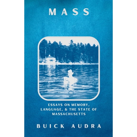 Mass: Essays on Memory, Language, & the State of Massachusetts, (Paperback)