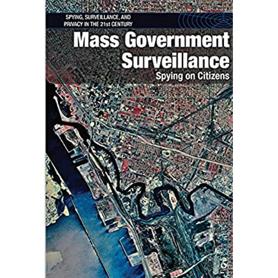 Pre-Owned Mass Government Surveillance : Spying on Citizens 9781502626721