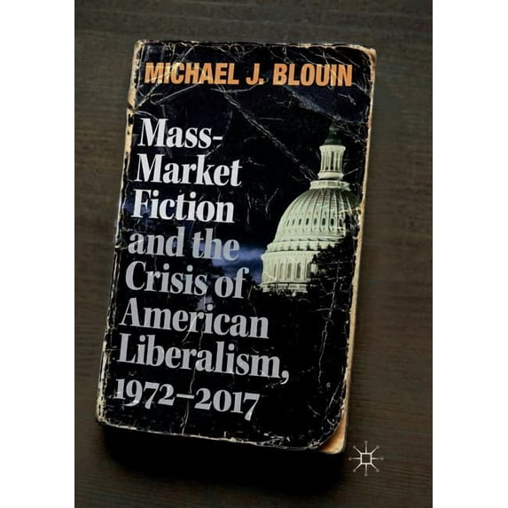 Mass-Market Fiction and the Crisis of American Liberalism, 1972-2017, (Paperback)