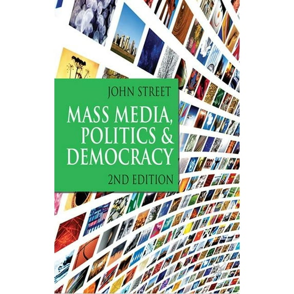Mass Media, Politics and Democracy: Second Edition, (Paperback)