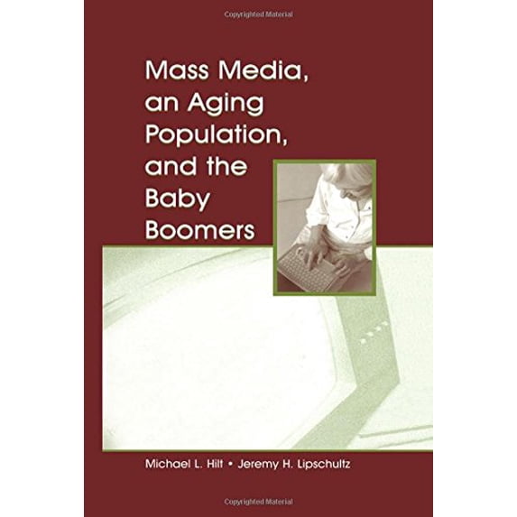 Pre-Owned Mass Media, an Aging Population, and the Baby Boomers (Hardcover) 0805848657 9780805848656