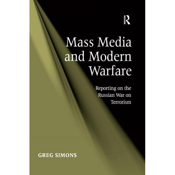Mass Media and Modern Warfare: Reporting on the Russian War on Terrorism, (Hardcover)