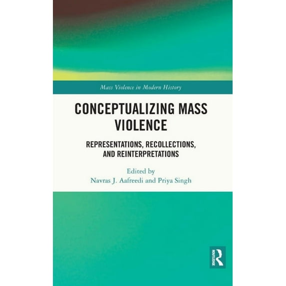 Mass Violence in Modern History Conceptualizing Mass Violence: Representations, Recollections, and Reinterpretations, (Hardcover)