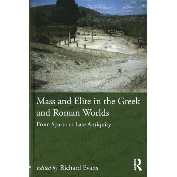 Mass and Elite in the Greek and Roman Worlds : From Sparta to Late Antiquity (Hardcover)
