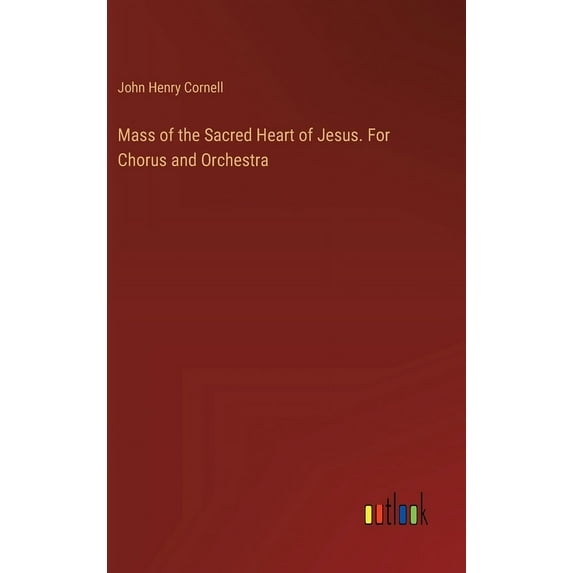 Mass of the Sacred Heart of Jesus. For Chorus and Orchestra (Hardcover)