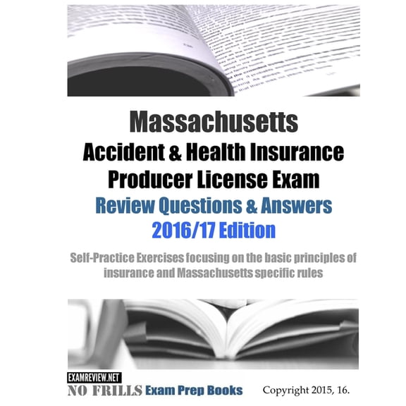 Massachusetts Accident & Health Insurance Producer License Exam Review Questions & Answers 2016/17 (Paperback) by Examreview