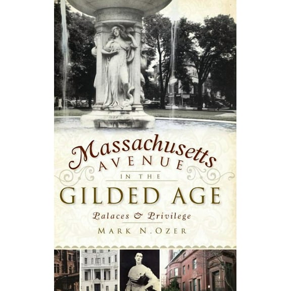 Massachusetts Avenue in the Gilded Age: Palaces & Privilege (Hardcover)