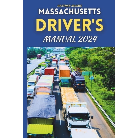 Massachusetts Driver's Manual 2024: Drive Smart, Drive Safe, A Complete Resource with 160 DMV Practice Questions, (Paperback)
