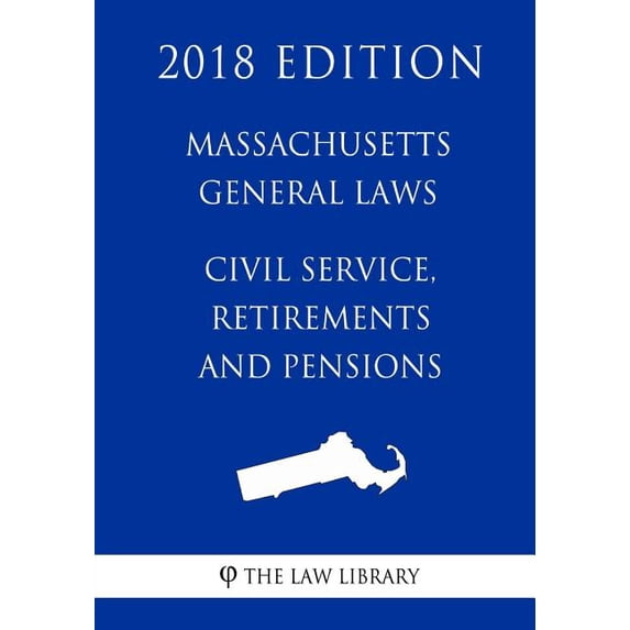 Massachusetts General Laws - Civil Service, Retirements and Pensions (2018 Edition) (Paperback)