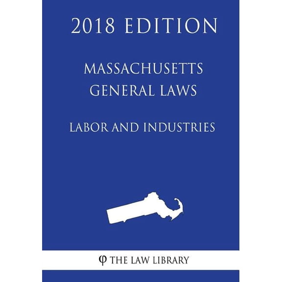 Massachusetts General Laws - Labor and Industries (2018 Edition) (Paperback)
