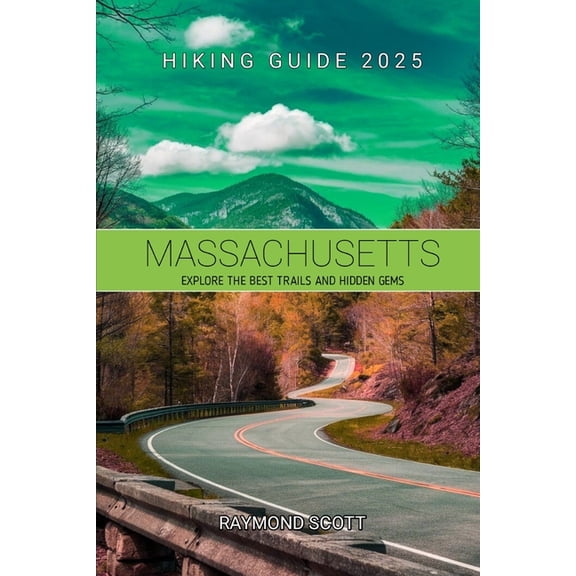 Hidden Journeys: Exploring the World&apo Massachusetts Hiking Guide 2025: Explore the Best Trails and Hidden Gems, Book 16, (Paperback)