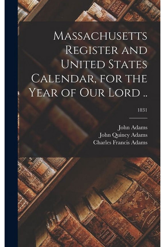 Massachusetts Register and United States Calendar, for the Year of Our Lord ..; 1831 (Hardcover)