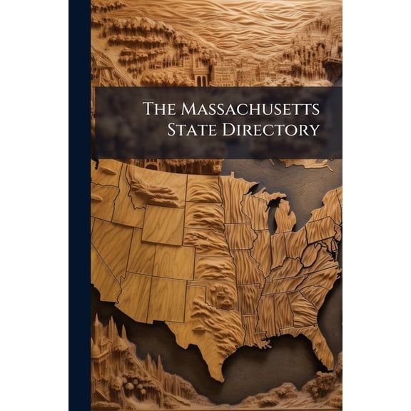 The Massachusetts State Directory : Containing the Names, Residence, and Business of Every Individual Firm, or Company, Engaged In any Occupation In the State, Giving Those Possessing This Work, Most Incalculable Advantages Over Others, and Imparting, In (Paperback)