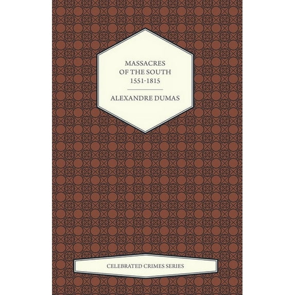 Massacres of the South â 1551-1815 (Celebrated Crimes Series)
