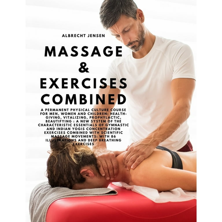 Massage &amp; Exercises Combined - A permanent physical culture course 
