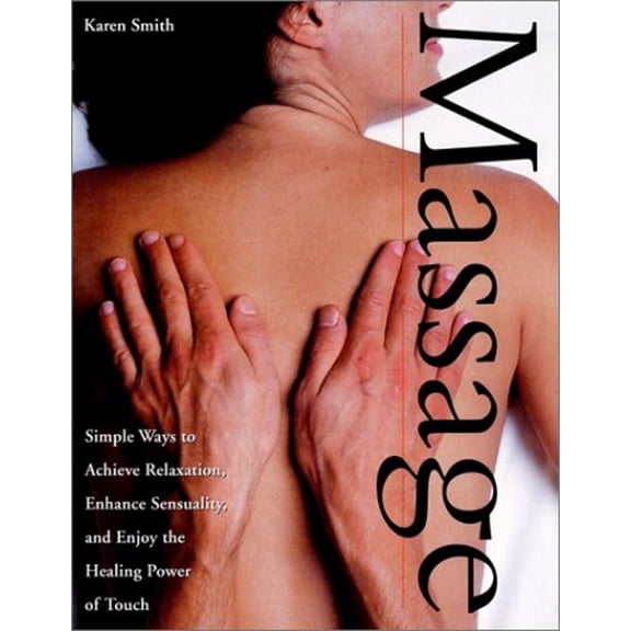 Pre-Owned Massage : Simple Ways to Achieve Relaxation, Enhance Sensuality, and Enjoy the Healing Power of Touch (Paperback) 9780028627748