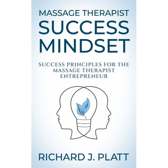 Massage Therapist Success Mindset: Success Principles for the Massage Therapist Entrepreneur, (Paperback)