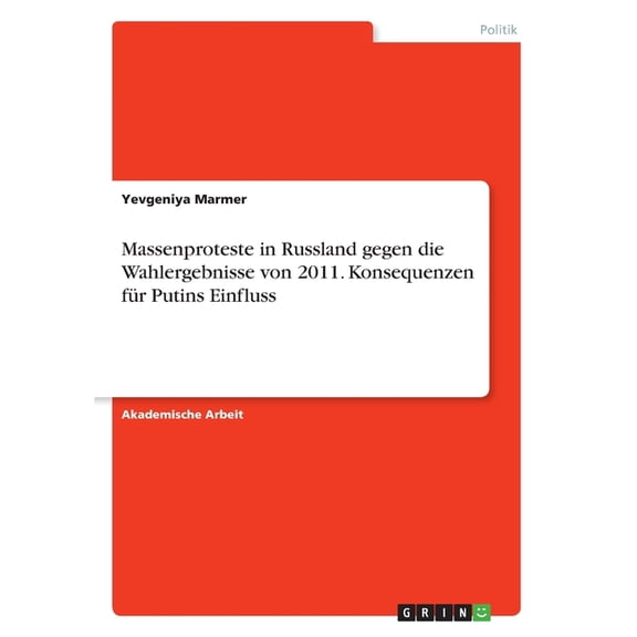 Massenproteste In Russland Gegen Die Wahlergebnisse Von 2011. Konsequenzen Fr Putins Einfluss (German Edition)
