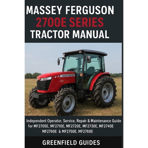 Massey Ferguson 2700E Series Tractor Manual: Independent Operator, Service, Repair & Maintenance Guide for MF2705E, , (Paperback)