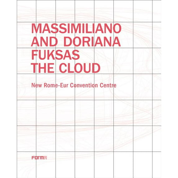 Massimiliano and Doriana Fuksas: The Cloud : New Rome-Eur Convention Centre (Paperback)