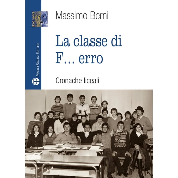 Massimo Berni La classe di f... erro. Cronache liceali (Paperback)