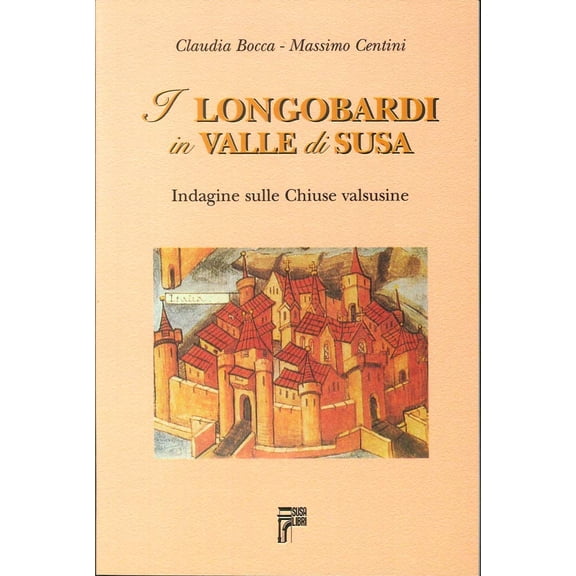 Massimo Centini,Claudia I longobardi in valle di Susa. Indagine sulle chiuse vals (Paperback)