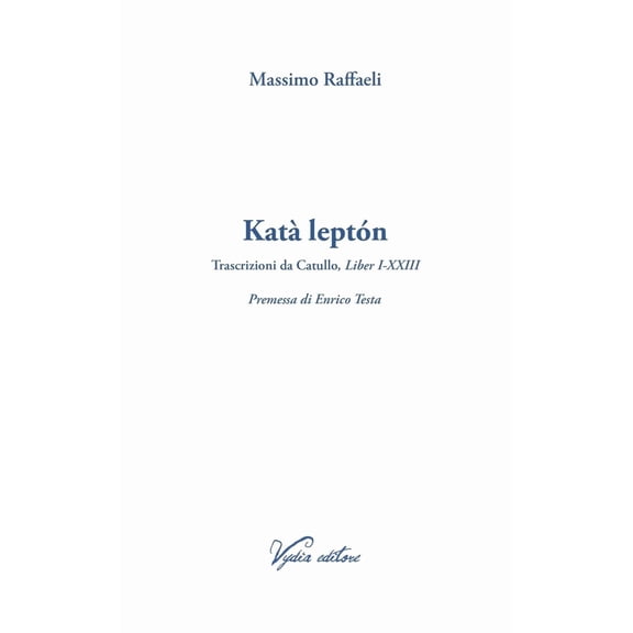 Massimo Raffaeli Kat leptn. Trascrizioni da Catullo, Liber I-XXIII (Paperback)